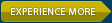 Experience more