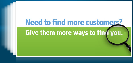 Need to find more customers? Give them more ways to find you.